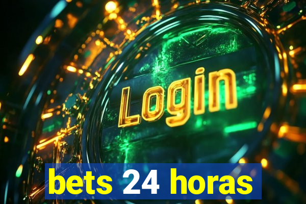 bets 24 horas